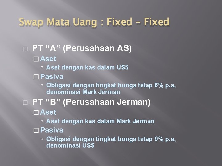 Swap Mata Uang : Fixed – Fixed � PT “A” (Perusahaan AS) � Aset