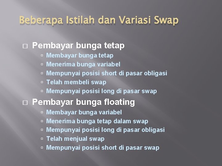 Beberapa Istilah dan Variasi Swap � Pembayar bunga tetap � Membayar bunga tetap Menerima