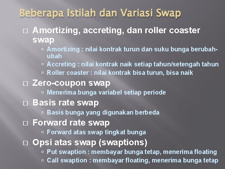 Beberapa Istilah dan Variasi Swap � Amortizing, accreting, dan roller coaster swap Amortizing :