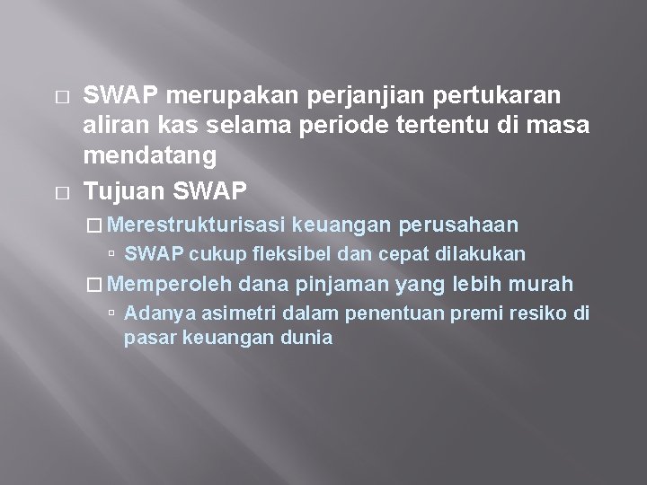 � � SWAP merupakan perjanjian pertukaran aliran kas selama periode tertentu di masa mendatang