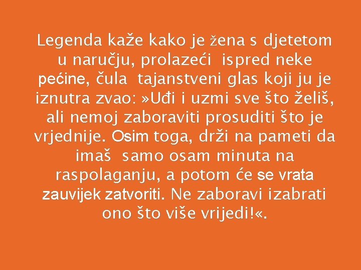 Legenda kaže kako je žena s djetetom u naručju, prolazeći ispred neke pećine, čula