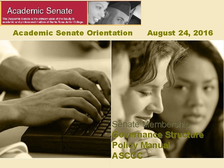 Academic Senate Orientation August 24, 2016 Senate Membership Governance Structure Policy Manual ASCCC 