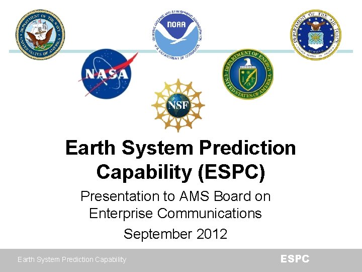 Earth System Prediction Capability (ESPC) Presentation to AMS Board on Enterprise Communications September 2012