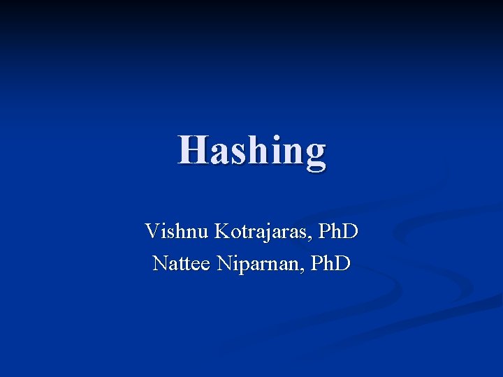 Hashing Vishnu Kotrajaras, Ph. D Nattee Niparnan, Ph. D 