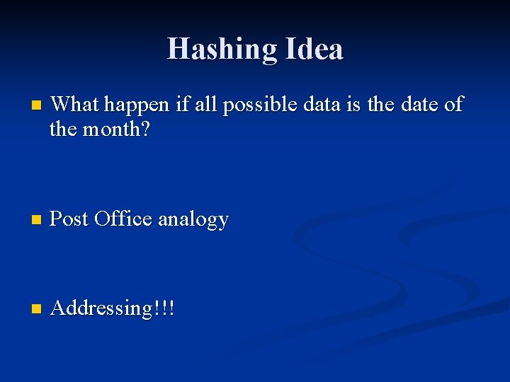 Hashing Idea n What happen if all possible data is the date of the