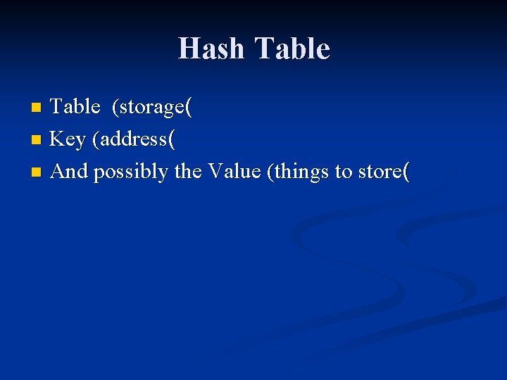 Hash Table (storage( n Key (address( n And possibly the Value (things to store(