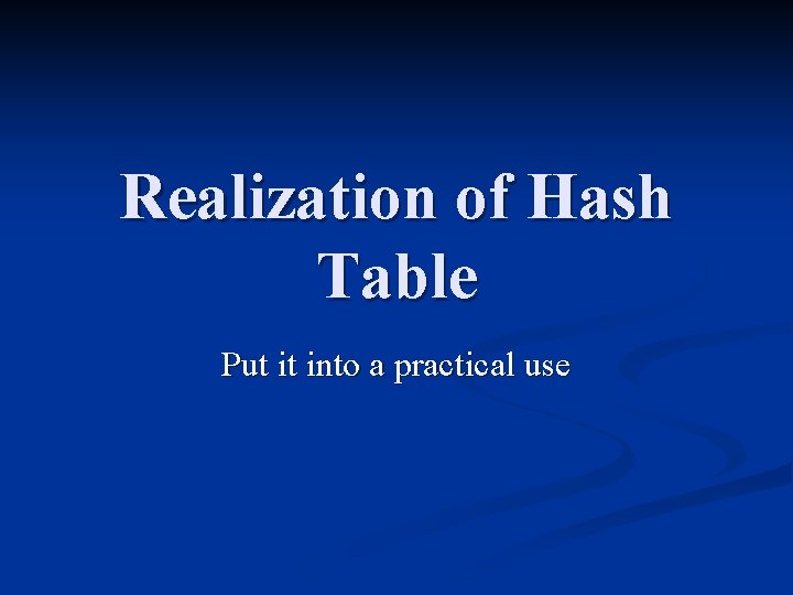 Realization of Hash Table Put it into a practical use 