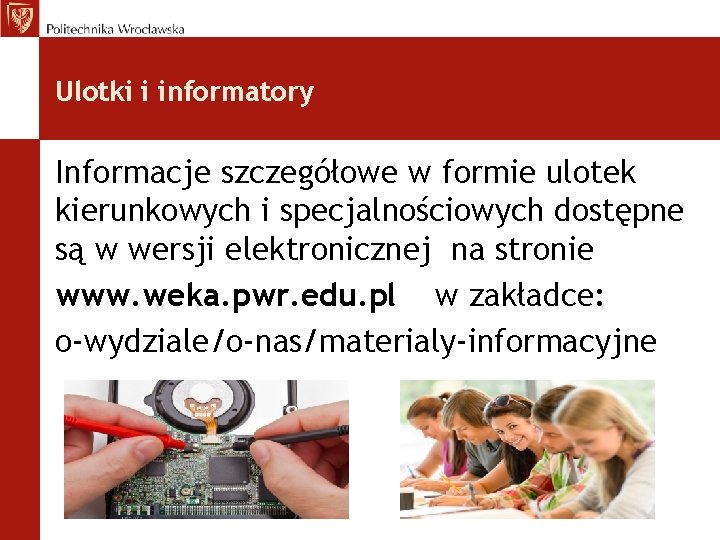 Ulotki i informatory Informacje szczegółowe w formie ulotek kierunkowych i specjalnościowych dostępne są w