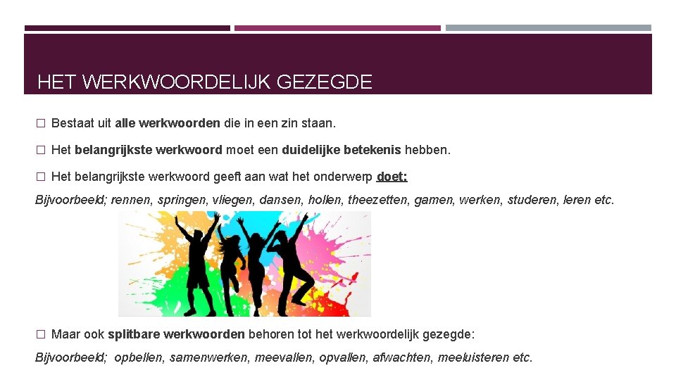 HET WERKWOORDELIJK GEZEGDE � Bestaat uit alle werkwoorden die in een zin staan. �