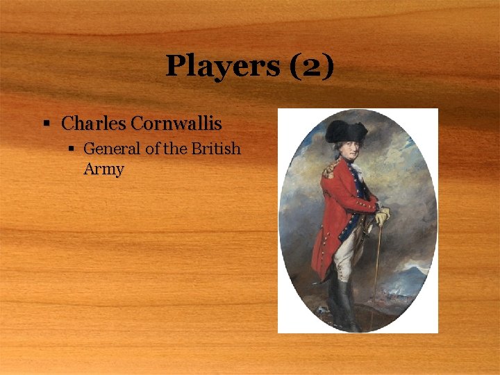 Players (2) § Charles Cornwallis § General of the British Army 