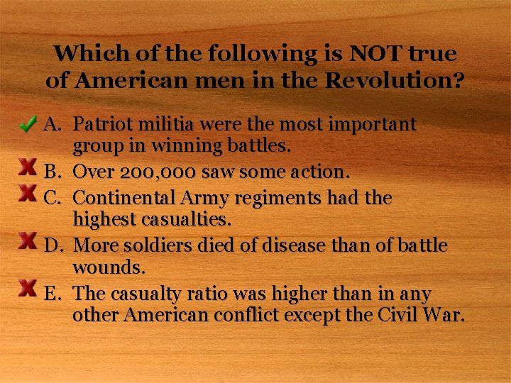 Which of the following is NOT true of American men in the Revolution? A.