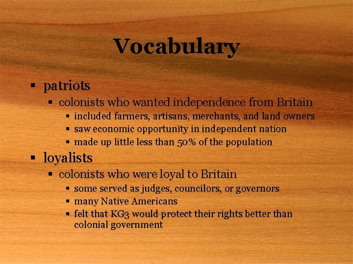 Vocabulary § patriots § colonists who wanted independence from Britain § § § included
