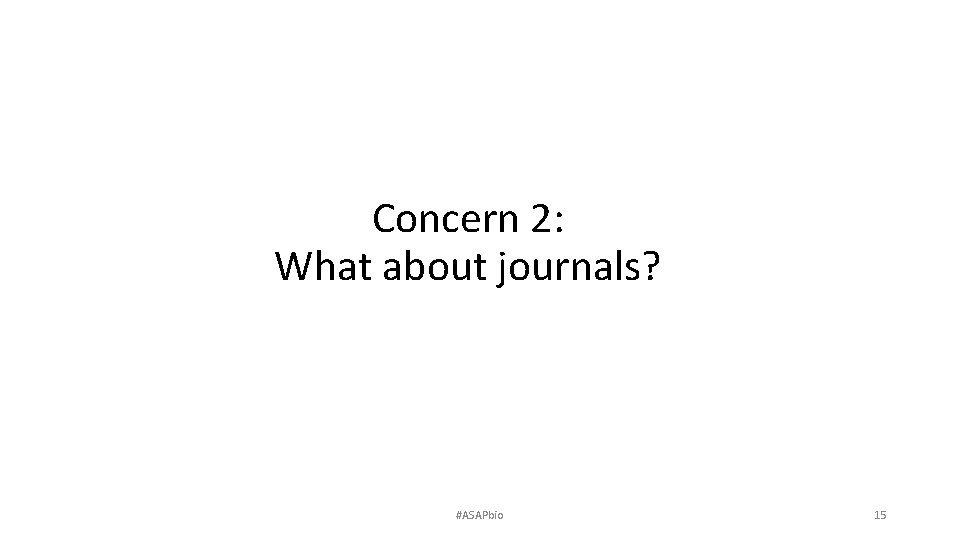 Concern 2: What about journals? #ASAPbio 15 