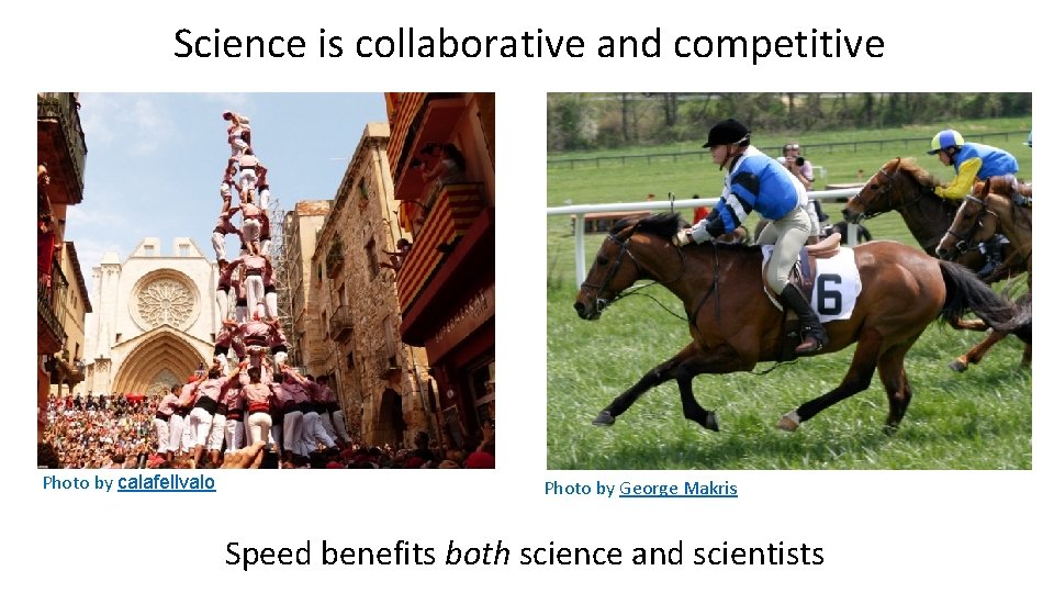 Science is collaborative and competitive Photo by calafellvalo Photo by George Makris Speed benefits