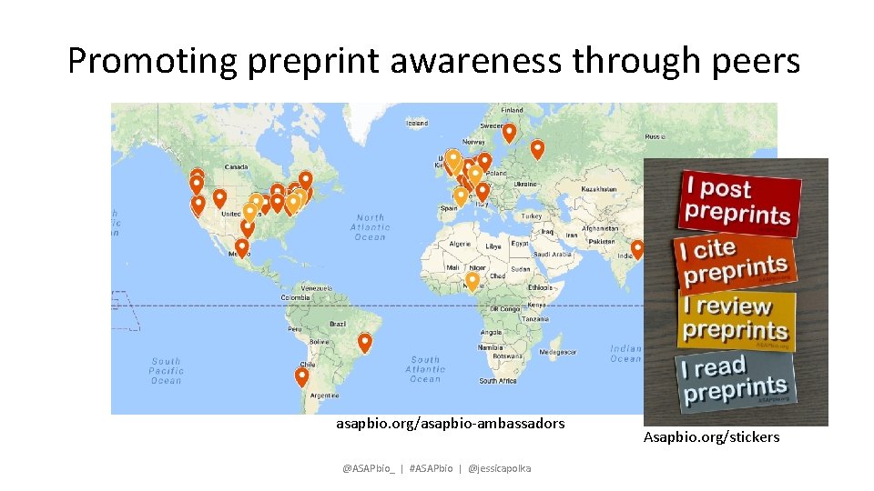 Promoting preprint awareness through peers asapbio. org/asapbio-ambassadors @ASAPbio_ | #ASAPbio | @jessicapolka Asapbio. org/stickers