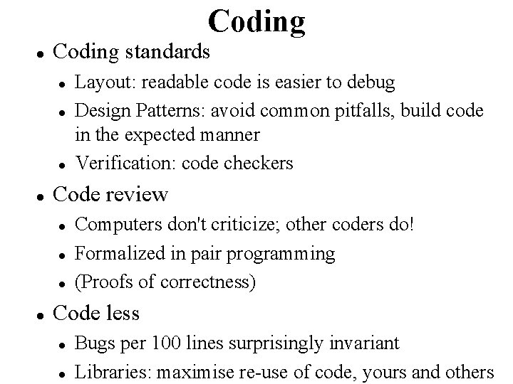 Coding standards Code review Layout: readable code is easier to debug Design Patterns: avoid