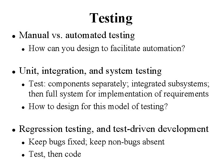 Testing Manual vs. automated testing Unit, integration, and system testing How can you design