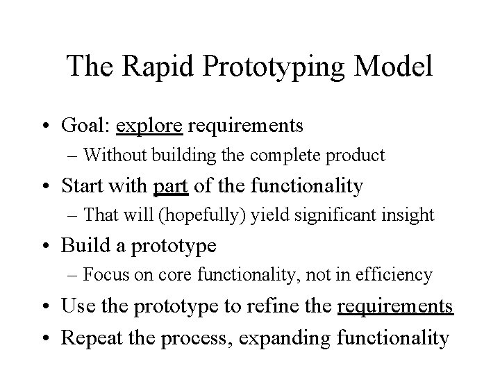 The Rapid Prototyping Model • Goal: explore requirements – Without building the complete product