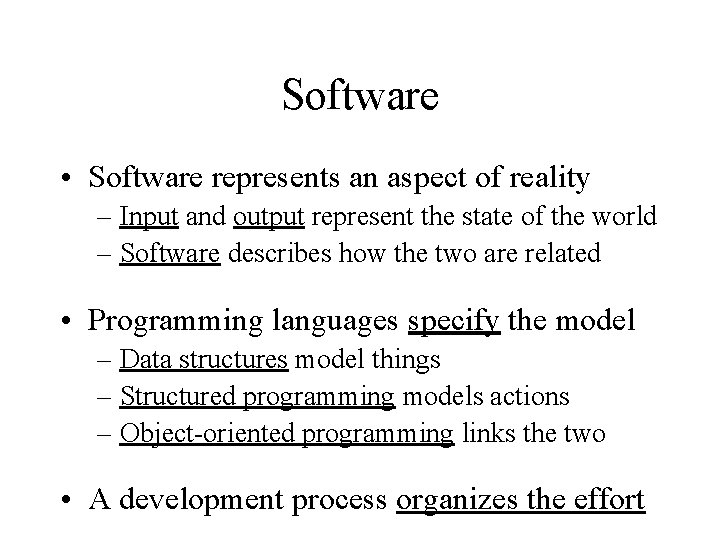 Software • Software represents an aspect of reality – Input and output represent the