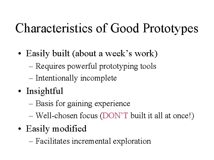 Characteristics of Good Prototypes • Easily built (about a week’s work) – Requires powerful