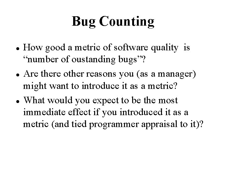 Bug Counting How good a metric of software quality is “number of oustanding bugs”?