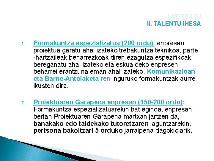 I. AKTIBATU II. TALENTU IHESA 1. Formakuntza espezializatua (200 ordu): enpresan proiektua garatu ahal