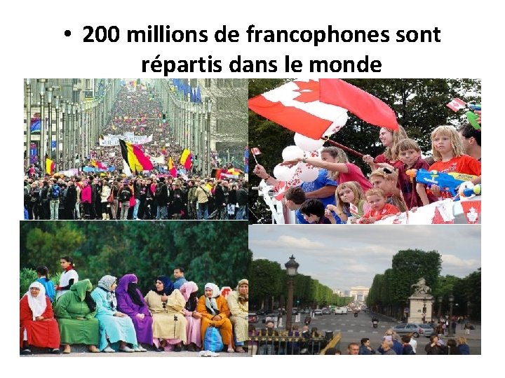  • 200 millions de francophones sont répartis dans le monde 