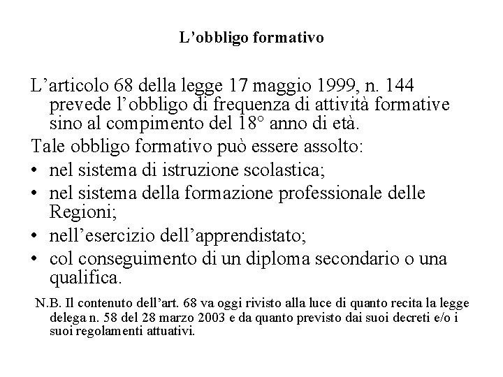 L’obbligo formativo L’articolo 68 della legge 17 maggio 1999, n. 144 prevede l’obbligo di