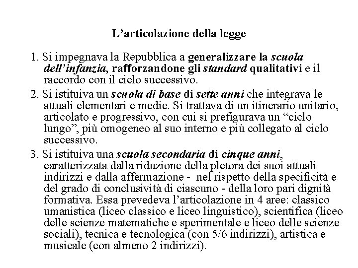 L’articolazione della legge 1. Si impegnava la Repubblica a generalizzare la scuola dell’infanzia, rafforzandone