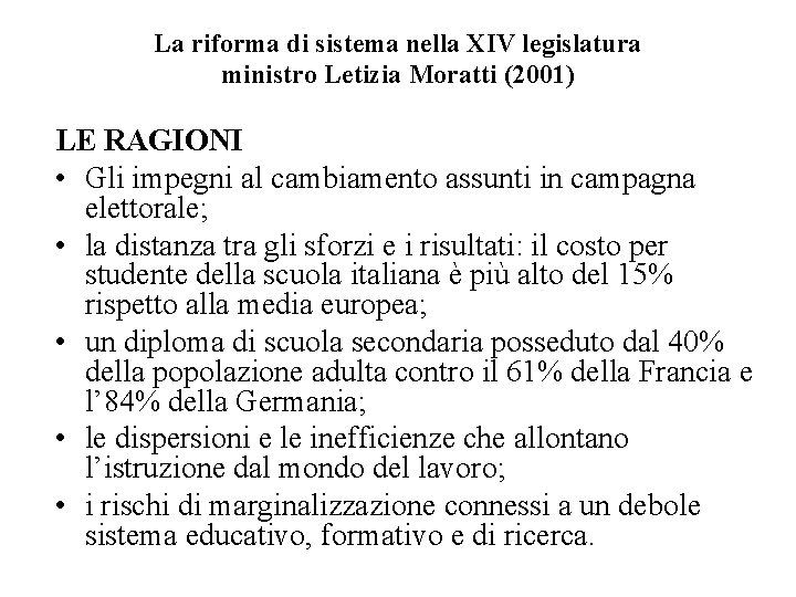 La riforma di sistema nella XIV legislatura ministro Letizia Moratti (2001) LE RAGIONI •