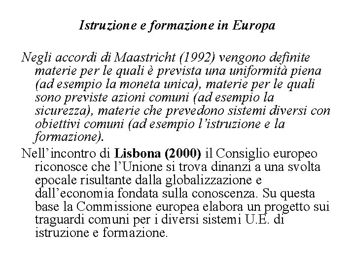 Istruzione e formazione in Europa Negli accordi di Maastricht (1992) vengono definite materie per