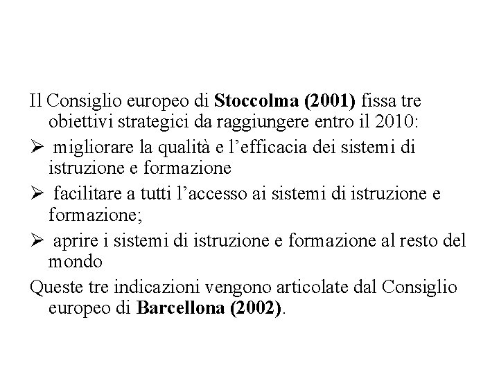 Il Consiglio europeo di Stoccolma (2001) fissa tre obiettivi strategici da raggiungere entro il