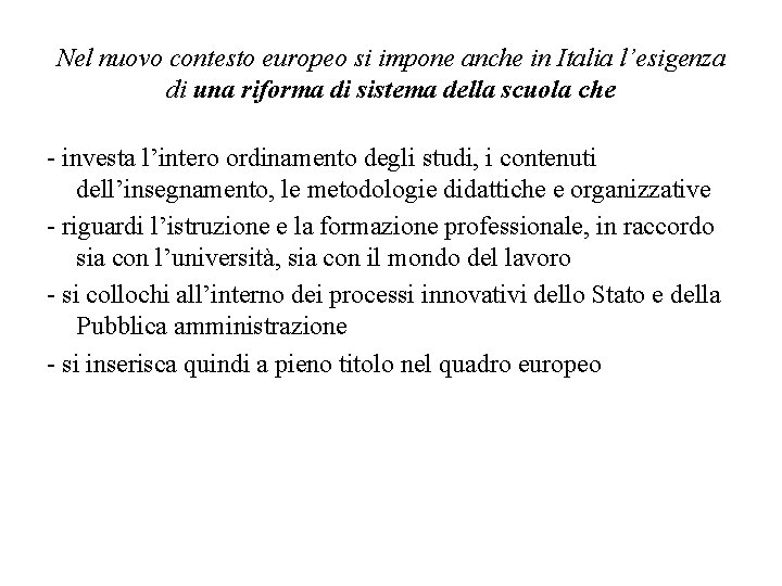 Nel nuovo contesto europeo si impone anche in Italia l’esigenza di una riforma di