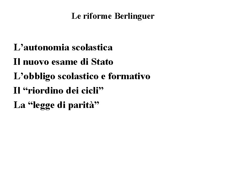 Le riforme Berlinguer L’autonomia scolastica Il nuovo esame di Stato L’obbligo scolastico e formativo