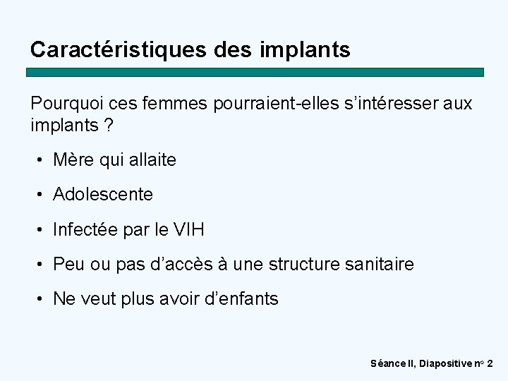 Caractéristiques des implants Pourquoi ces femmes pourraient-elles s’intéresser aux implants ? • Mère qui