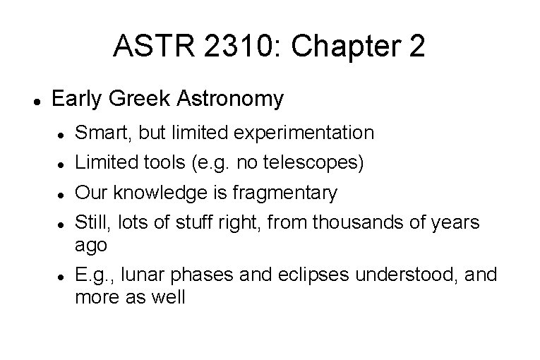 ASTR 2310: Chapter 2 Early Greek Astronomy Smart, but limited experimentation Limited tools (e.