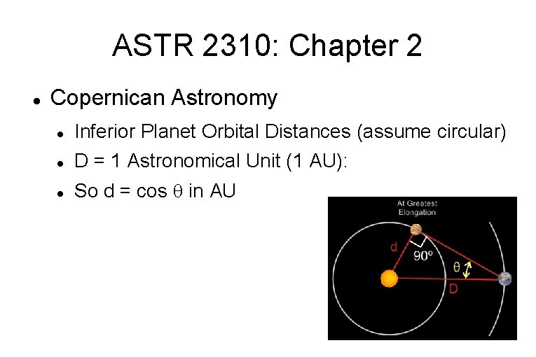 ASTR 2310: Chapter 2 Copernican Astronomy Inferior Planet Orbital Distances (assume circular) D =