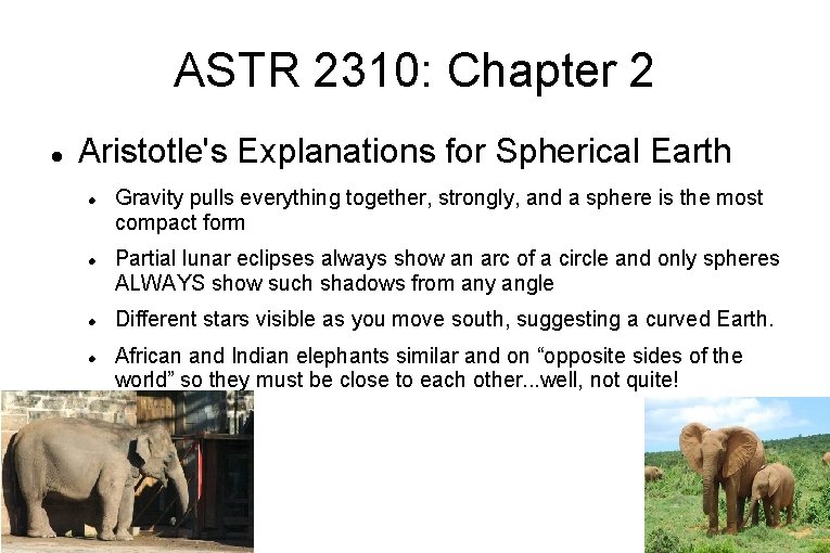 ASTR 2310: Chapter 2 Aristotle's Explanations for Spherical Earth Gravity pulls everything together, strongly,