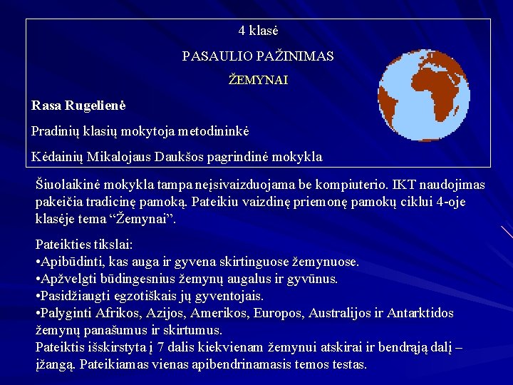 4 klasė PASAULIO PAŽINIMAS ŽEMYNAI Rasa Rugelienė Pradinių klasių mokytoja metodininkė Kėdainių Mikalojaus Daukšos