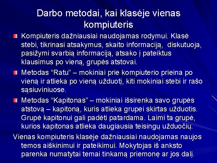 Darbo metodai, kai klasėje vienas kompiuteris Kompiuteris dažniausiai naudojamas rodymui. Klasė stebi, tikrinasi atsakymus,