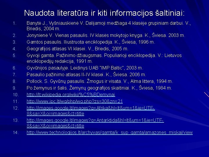Naudota literatūra ir kiti informacijos šaltiniai: 1. 2. 3. 4. 5. 6. 7. 8.