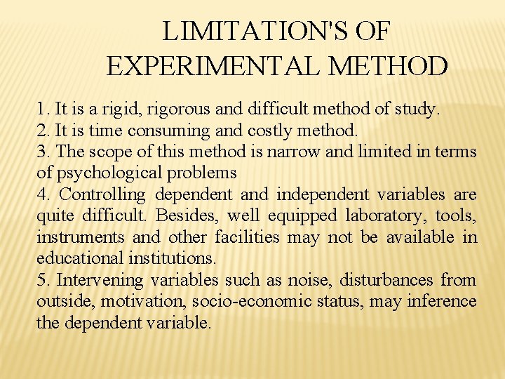 LIMITATION'S OF EXPERIMENTAL METHOD 1. It is a rigid, rigorous and difficult method of