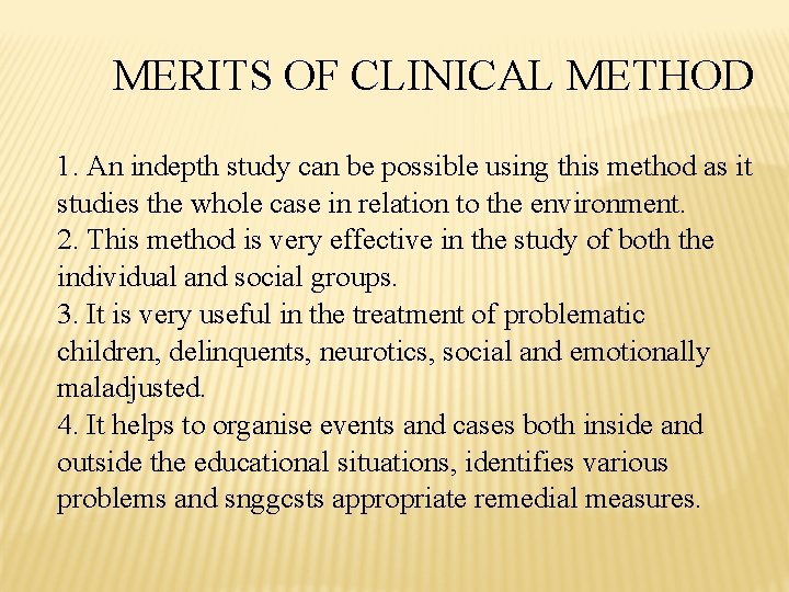 MERITS OF CLINICAL METHOD 1. An indepth study can be possible using this method