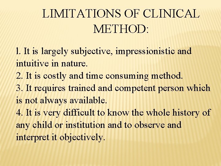 LIMITATIONS OF CLINICAL METHOD: l. It is largely subjective, impressionistic and intuitive in nature.