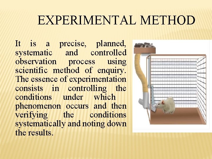 EXPERIMENTAL METHOD It is a precise, planned, systematic and controlled observation process using scientific