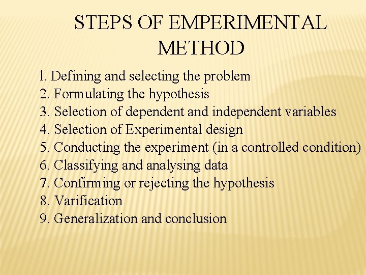 STEPS OF EMPERIMENTAL METHOD l. Defining and selecting the problem 2. Formulating the hypothesis