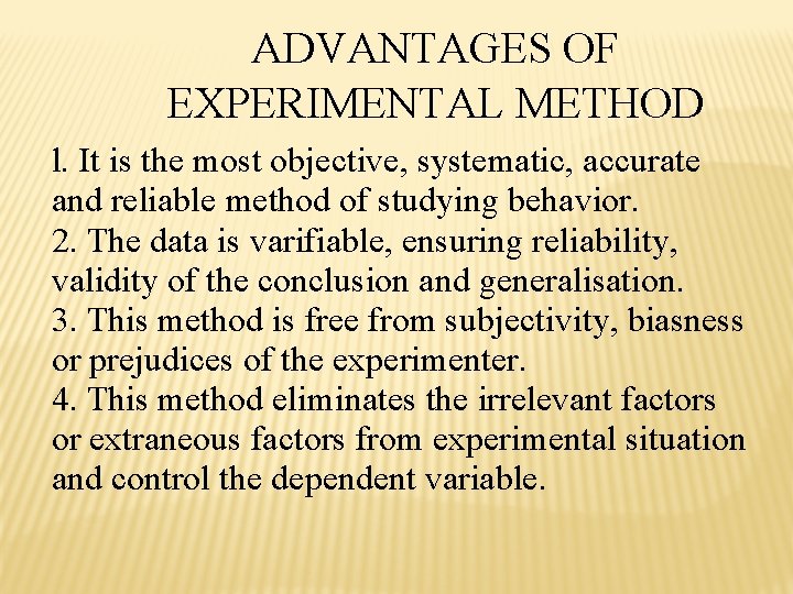 ADVANTAGES OF EXPERIMENTAL METHOD l. It is the most objective, systematic, accurate and reliable