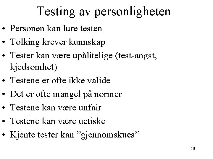 Testing av personligheten • Personen kan lure testen • Tolking krever kunnskap • Tester