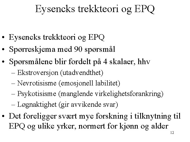 Eysencks trekkteori og EPQ • Spørreskjema med 90 spørsmål • Spørsmålene blir fordelt på