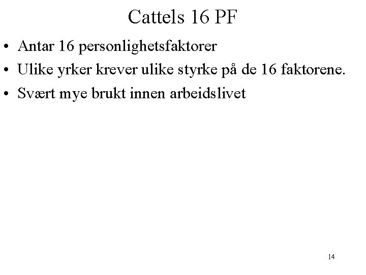 Cattels 16 PF • Antar 16 personlighetsfaktorer • Ulike yrker krever ulike styrke på